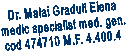 Dr. Malai Graduli Elena
medic specialist med. gen.
cod 474710 M.F. 4.400.4 