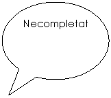 Oval Callout: Necompletat