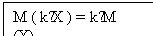 Text Box: M ( k∙X ) = k∙M (X)