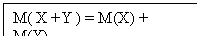 Text Box: M( X +Y ) = M(X) + M(Y)