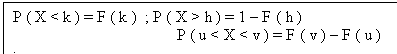 Text Box: P ( X < k ) = F ( k ) ; P ( X > h ) = 1 - F ( h )
 P ( u < X < v ) = F ( v ) - F ( u ) ;
