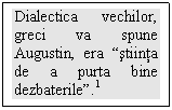Text Box: Dialectica vechilor, greci va spune Augustin, era 