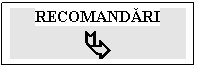 Text Box: RECOMANDĂRI

