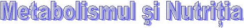 Metabolismul si Nutritia