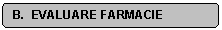 Rounded Rectangle: B.  EVALUARE FARMACIE