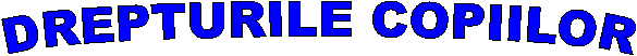DREPTURILE COPIILOR