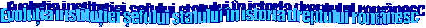 Evolutia institutiei sefului statului n istoria dreptului romnesc 