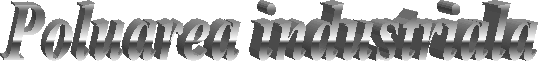 Poluarea industriala