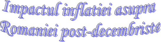 Impactul inflatiei asupra 
Romaniei post-decembriste