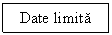Text Box: Date limita