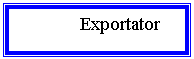 Text Box:         Exportator