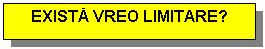 Text Box: EXISTA VREO LIMITARE?
 
