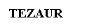 Text Box: TEZAUR
