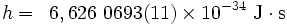 h =,,, 6,626 0693 (11) times10^ mboxcdotmbox 