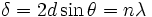 delta=2dsintheta=nlambda,