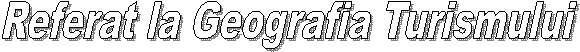 Referat la Geografia Turismului