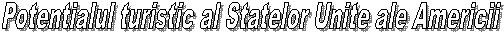 Potentialul turistic al Statelor Unite ale Americii