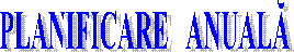 PLANIFICARE   ANUALĂ
