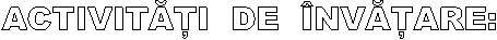 ACTIVITATI DE INVATARE: