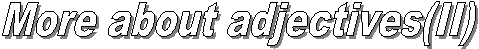 More about adjectives(II)