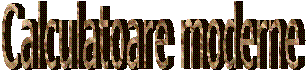Calculatoare moderne
