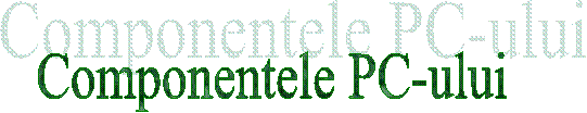 Componentele PC-ului