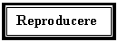 Text Box: Reproducerea