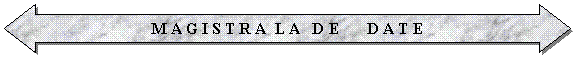 Left-Right Arrow: M A G I S T R A L A D E D A T E