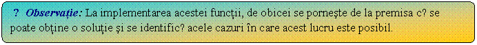 Flowchart: Alternate Process: ☺Observatie: La implementarea acestei functii, de obicei se porneste de la premisa cǎ se poate obtine o solutie si se identificǎ acele cazuri n care acest lucru este posibil. 
