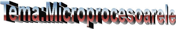 Tema:Microprocesoarele