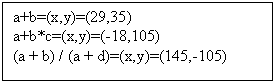 Text Box: a+b=(x,y)=(29,35)
a+b*c=(x,y)=(-18,105)
(a + b) / (a + d)=(x,y)=(145,-105)
