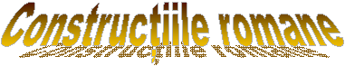 Constructiile romane