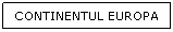 Text Box: CONTINENTUL EUROPA
