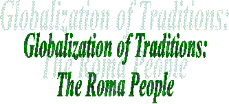 Globalization of Traditions:
The Roma People
