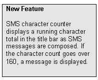 Text Box: New Feature
SMS character counter displays a running character total in the title bar as SMS messages are composed. If the character count goes over 160, a message is displayed.
