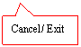 Rectangular Callout: Cancel/ Exit
