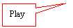 Rectangular Callout: Play