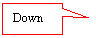 Rectangular Callout: Down