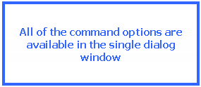 Text Box: All of the command options are available in the single dialog window
