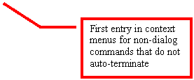 Line Callout 3: First entry in context menus for non-dialog commands that do not auto-terminate