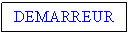 Text Box: DEMARREUR