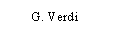 Text Box: 	G. Verdi