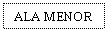 Text Box: ALA MENOR