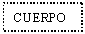 Text Box: CUERPO 