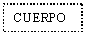 Text Box: CUERPO 