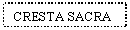 Text Box: CRESTA SACRA