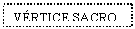 Text Box: VRTICE SACRO