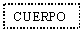 Text Box: CUERPO