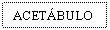 Text Box: ACETBULO