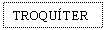 Text Box: TROQUTER
